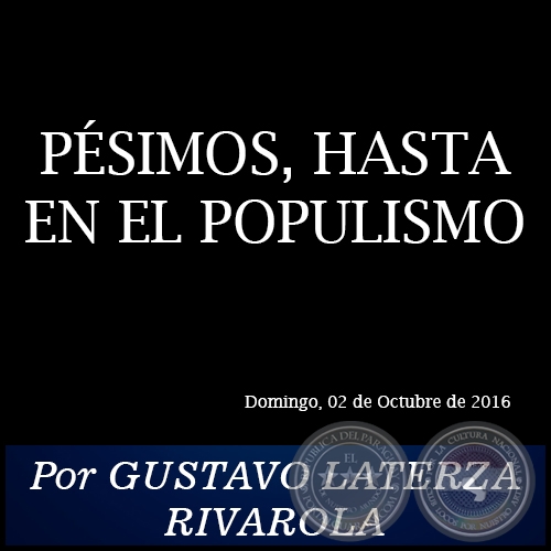 PSIMOS, HASTA EN EL POPULISMO - Por GUSTAVO LATERZA RIVAROLA - Domingo, 02 de Octubre de 2016